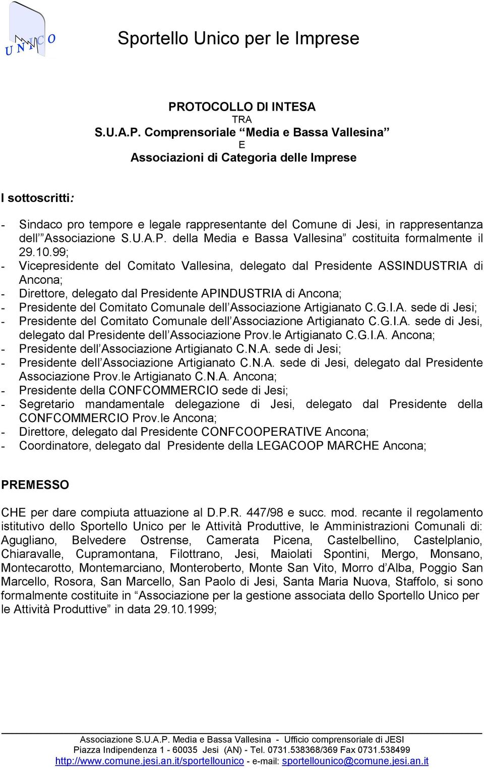 99; - Vicepresidente del Comitato Vallesina, delegato dal Presidente ASSINDUSTRIA di Ancona; - Direttore, delegato dal Presidente APINDUSTRIA di Ancona; - Presidente del Comitato Comunale dell