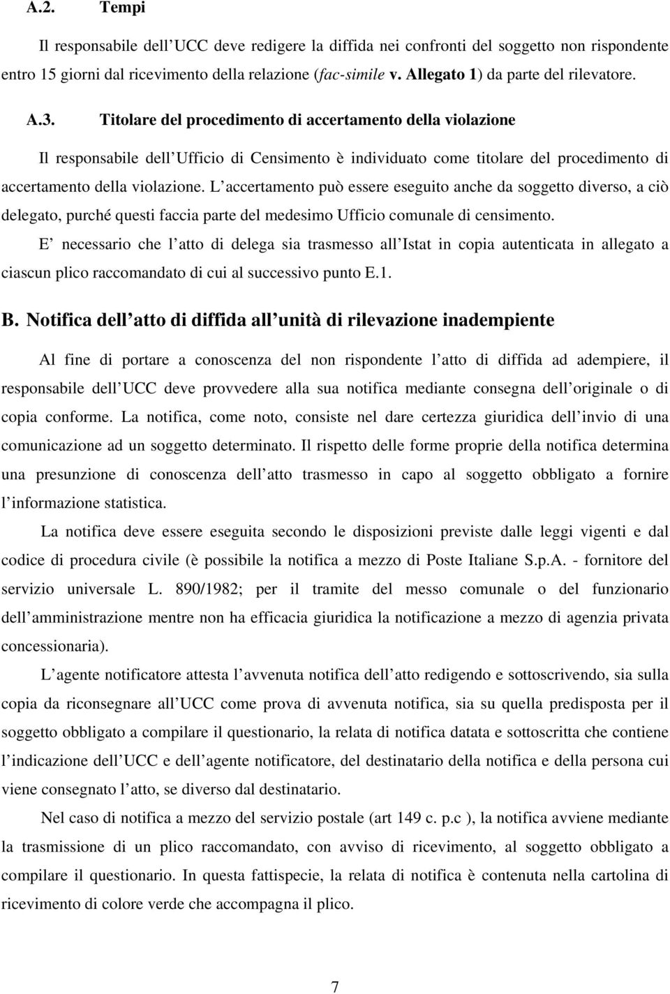 Titolare del procedimento di accertamento della violazione Il responsabile dell Ufficio di Censimento è individuato come titolare del procedimento di accertamento della violazione.