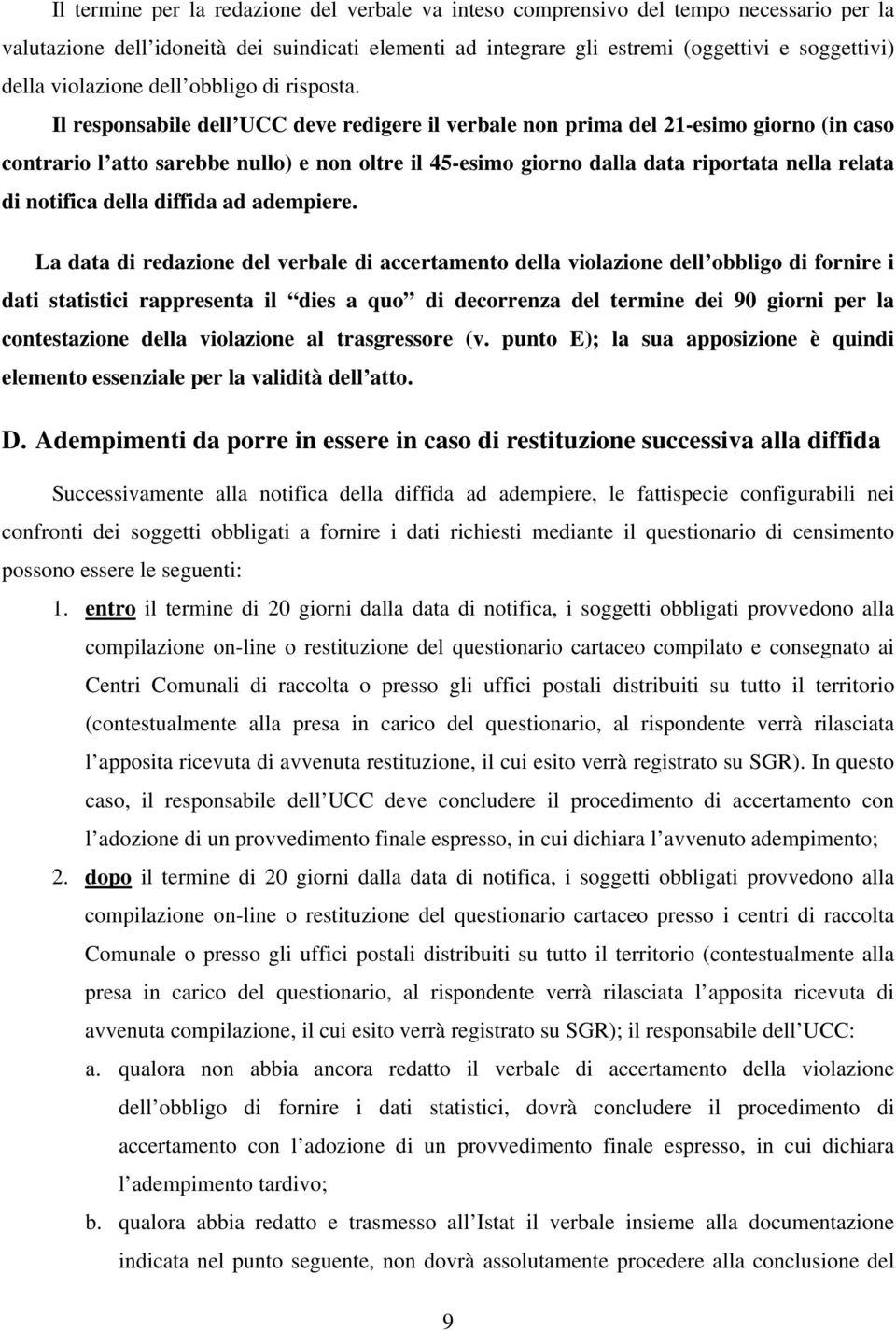 Il responsabile dell UCC deve redigere il verbale non prima del 21-esimo giorno (in caso contrario l atto sarebbe nullo) e non oltre il 45-esimo giorno dalla data riportata nella relata di notifica