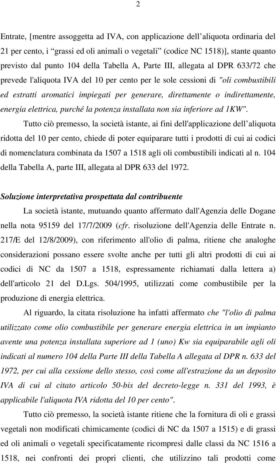 indirettamente, energia elettrica, purché la potenza installata non sia inferiore ad 1KW".