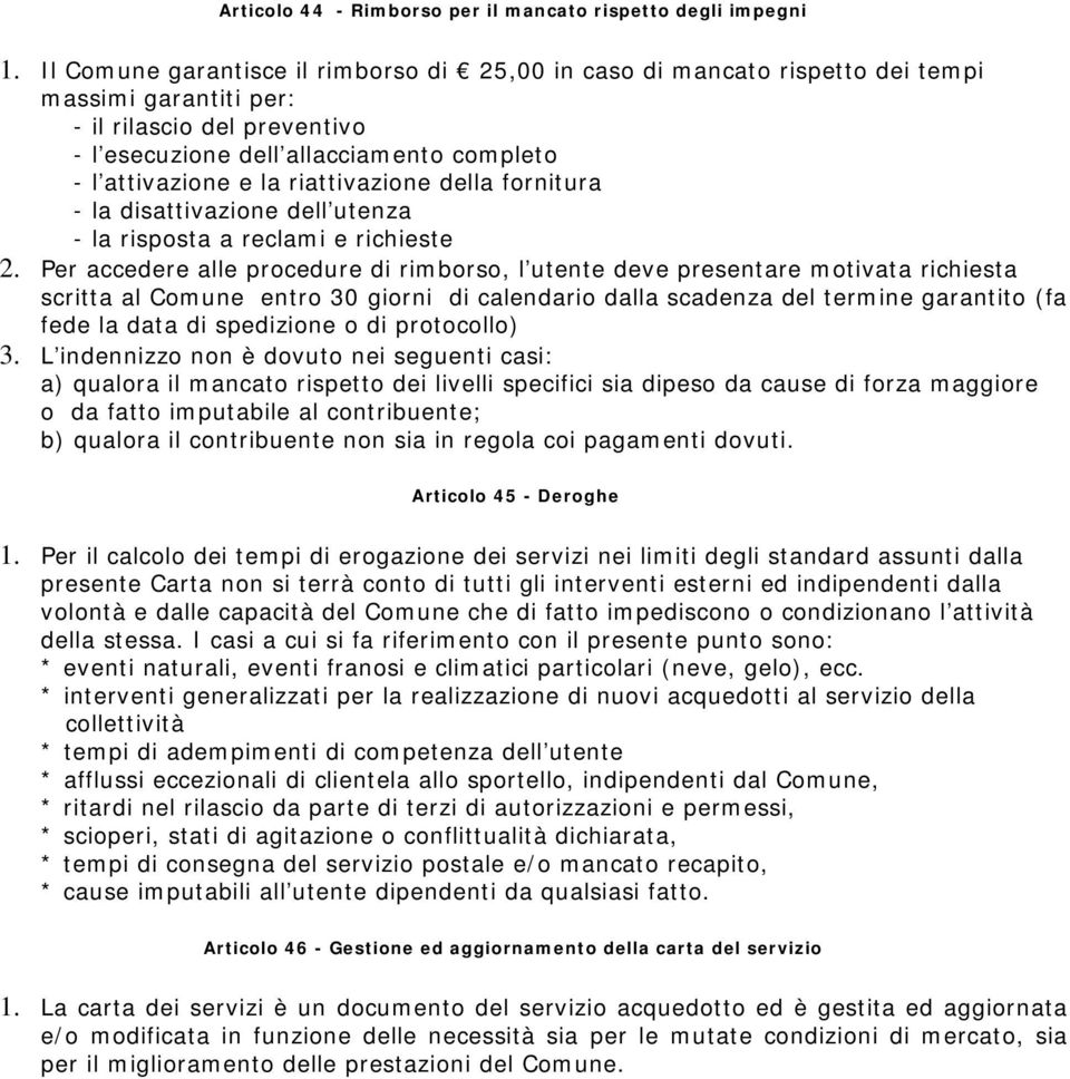 riattivazione della fornitura - la disattivazione dell utenza - la risposta a reclami e richieste 2.