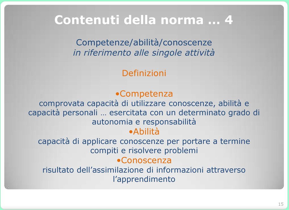 determinato grado di autonomia e responsabilità Abilità capacità di applicare conoscenze per portare a