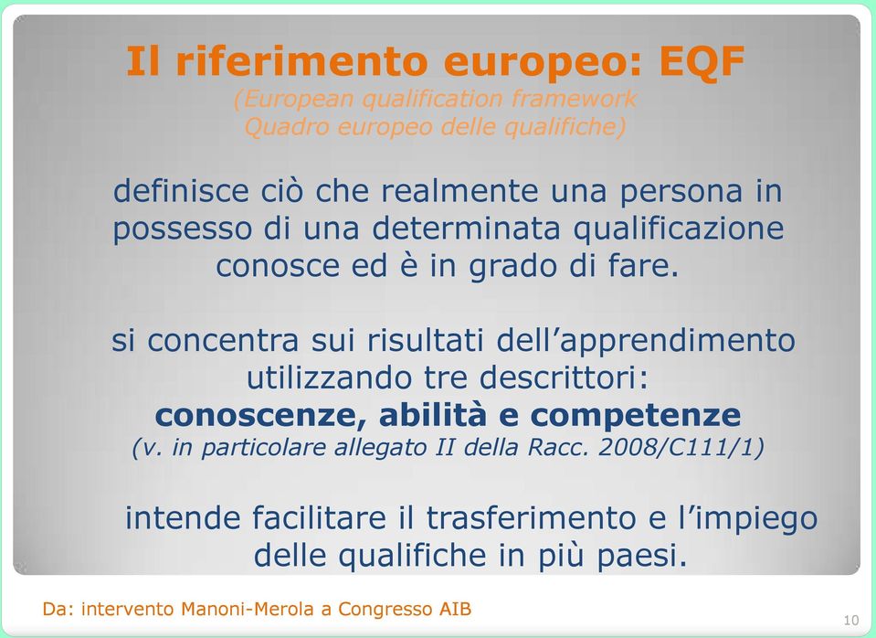 si concentra sui risultati dell apprendimento utilizzando tre descrittori: conoscenze, abilità e competenze (v.