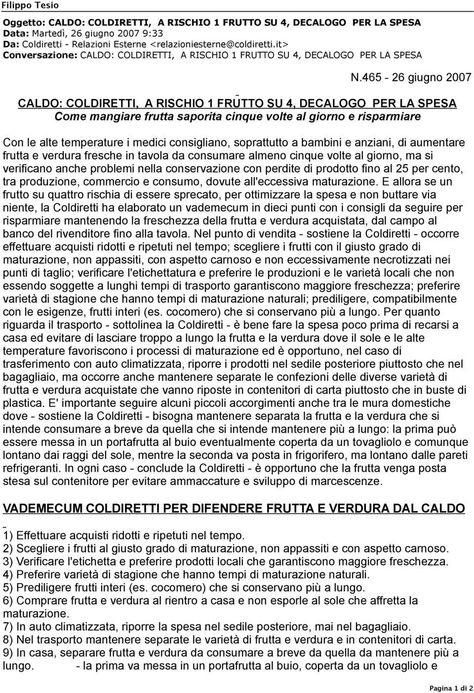 465-26 giugno 2007 CALDO: COLDIRETTI, A RISCHIO 1 FRUTTO SU 4, DECALOGO PER LA SPESA Come mangiare frutta saporita cinque volte al giorno e risparmiare Con le alte temperature i medici consigliano,