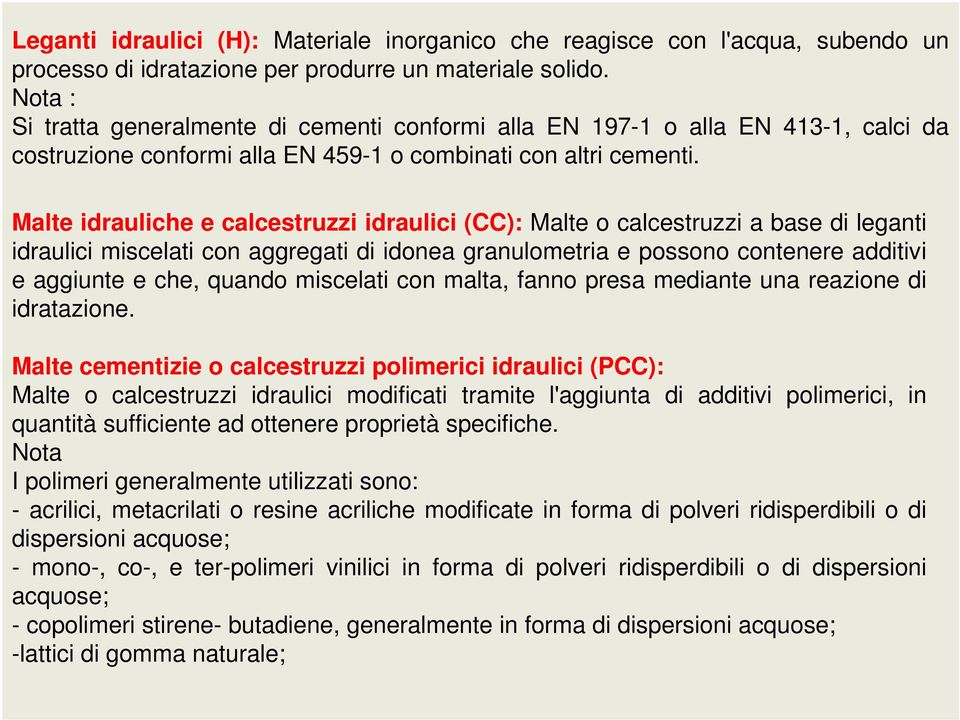 Malte idrauliche e calcestruzzi idraulici (CC): Malte o calcestruzzi a base di leganti idraulici miscelati con aggregati di idonea granulometria e possono contenere additivi e aggiunte e che, quando