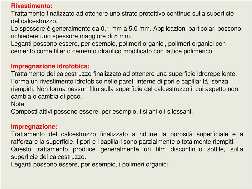 Leganti possono essere, per esempio, polimeri organici, polimeri organici con cemento come filler o cemento idraulico modificato con lattice polimerico.