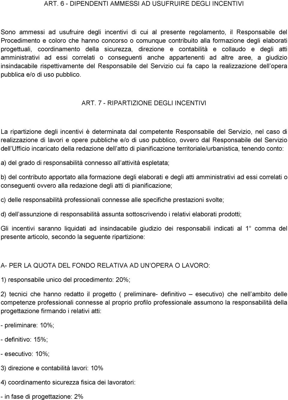 appartenenti ad altre aree, a giudizio insindacabile rispettivamente del Responsabile del Servizio cui fa capo la realizzazione dell opera pubblica e/o di uso pubblico. ART.