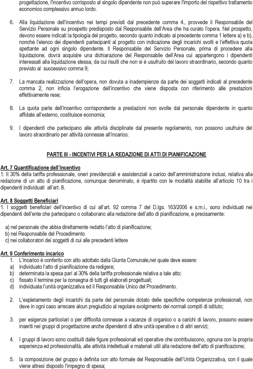 Nel prospetto, devono essere indicati la tipologia del progetto, secondo quanto indicato al precedente comma 1 lettere a) e b), nonché l elenco dei dipendenti partecipanti al progetto con indicazione