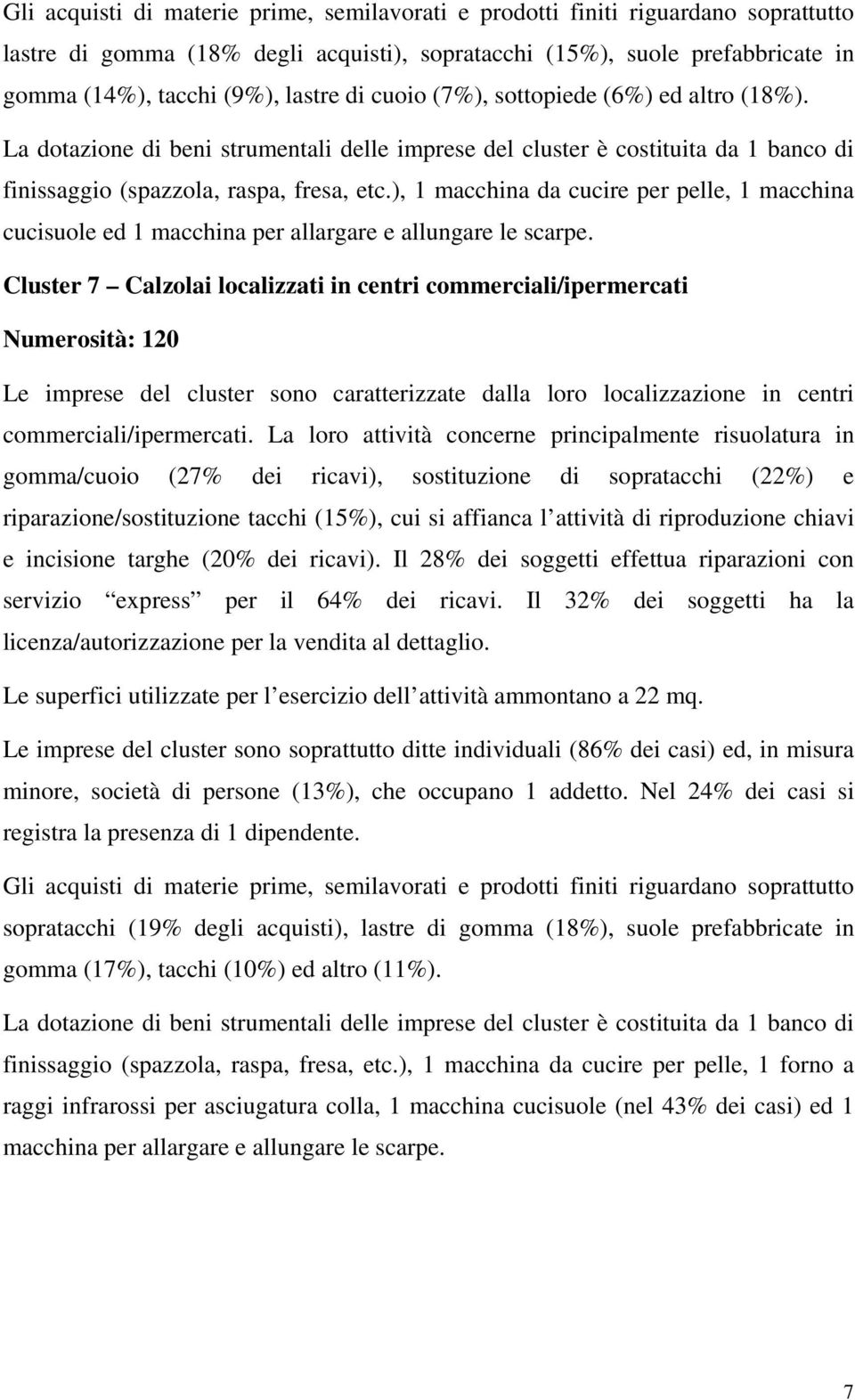 ), 1 macchina da cucire per pelle, 1 macchina cucisuole ed 1 macchina per allargare e allungare le scarpe.