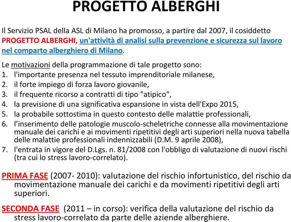 il frequente ricorso a contratti di tipo "atipico", 4. la previsione di una significativa espansione in vista dell'expo2015, 5.