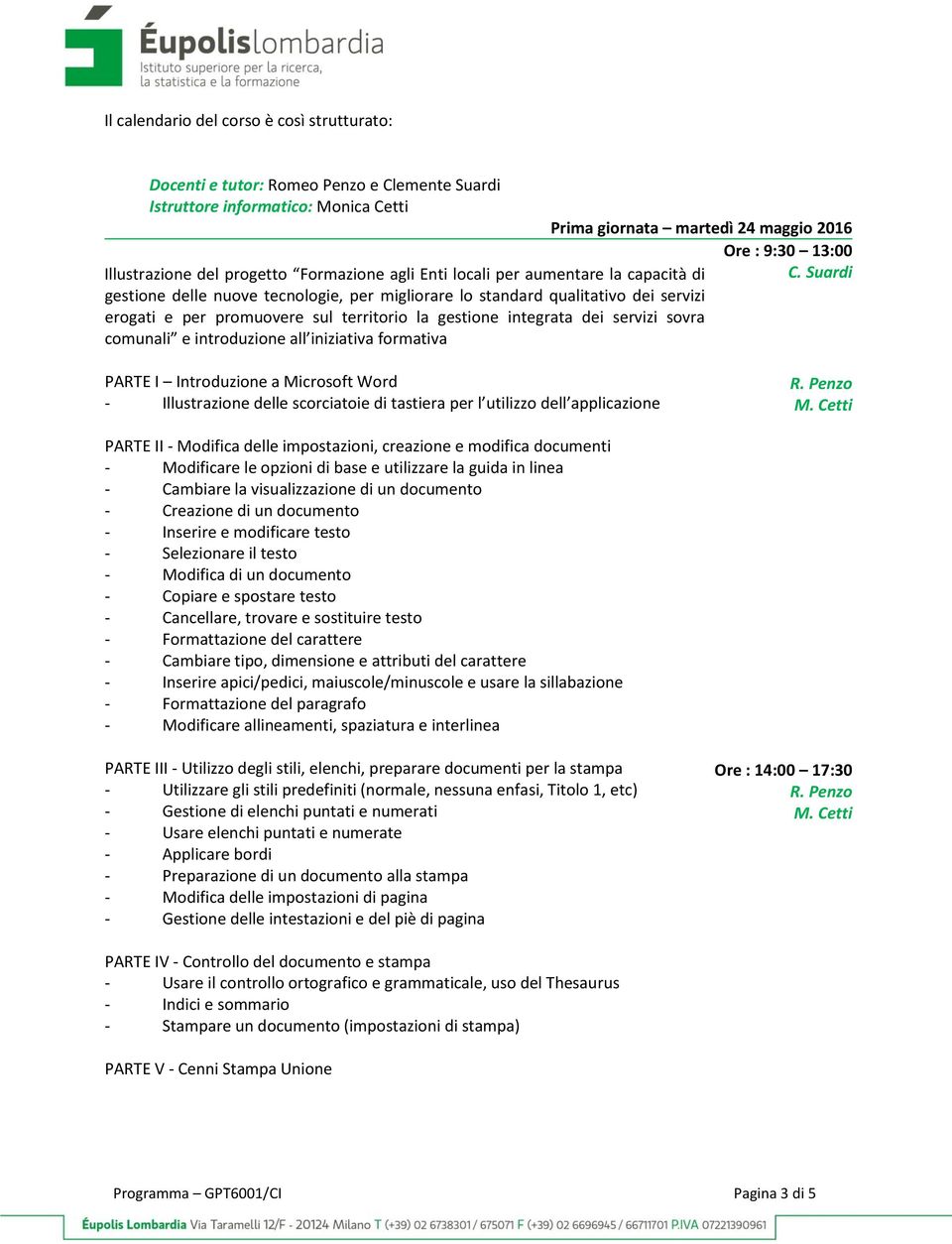 sul territorio la gestione integrata dei servizi sovra comunali e introduzione all iniziativa formativa PARTE I Introduzione a Microsoft Word - Illustrazione delle scorciatoie di tastiera per l