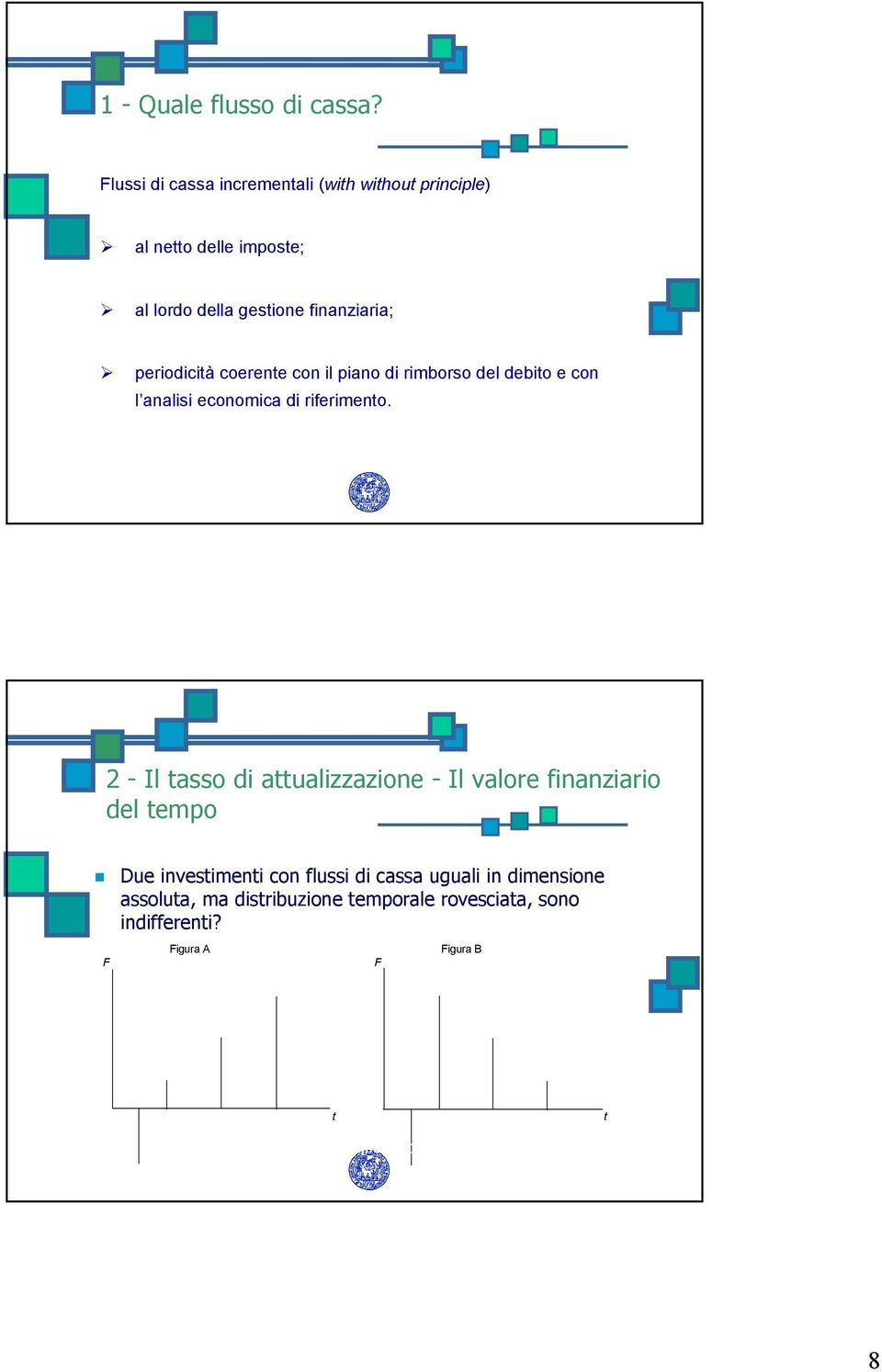 con il piano di rimborso del debito e con l analisi economica di riferimento. Principio di cassa, non di competenza!