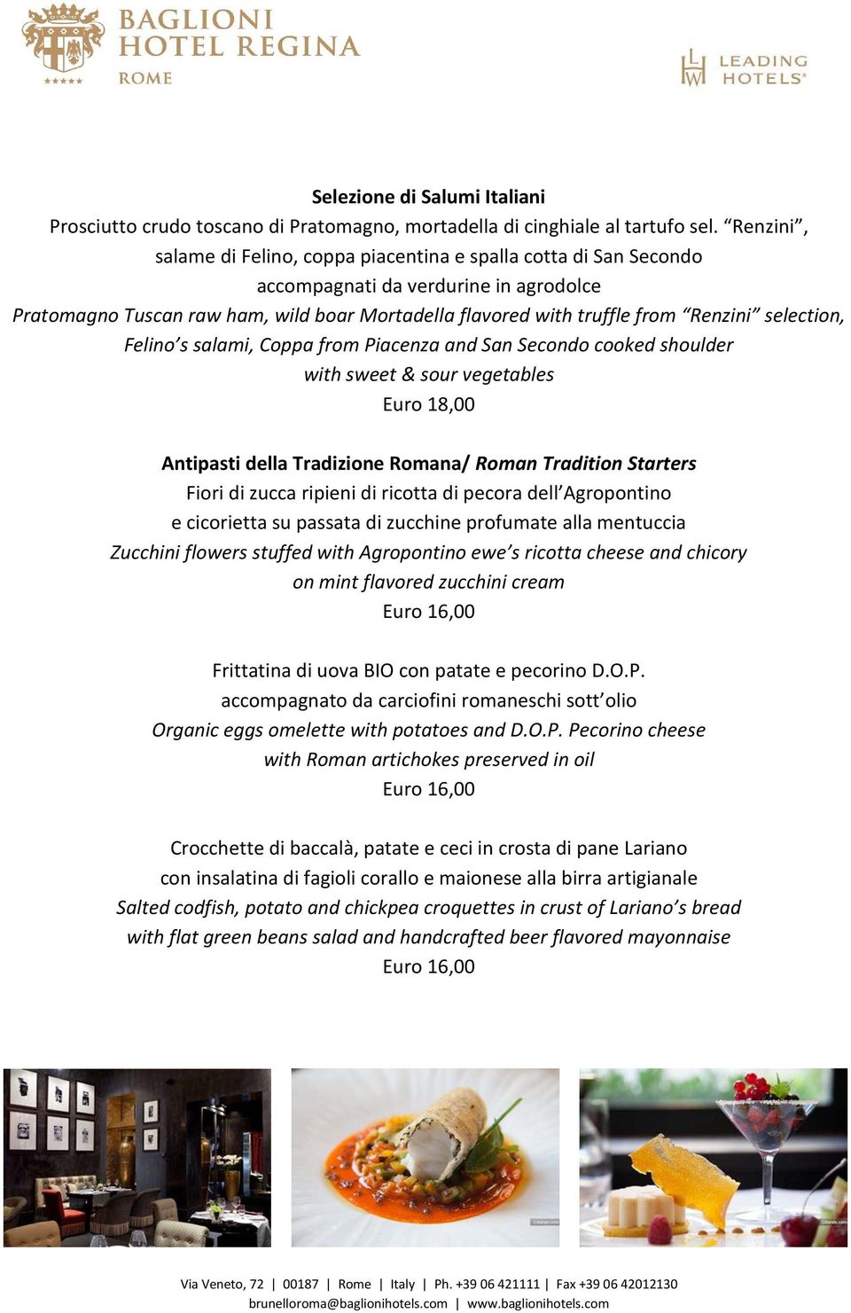 selection, Felino s salami, Coppa from Piacenza and San Secondo cooked shoulder with sweet & sour vegetables Euro 18,00 Antipasti della Tradizione Romana/ Roman Tradition Starters Fiori di zucca