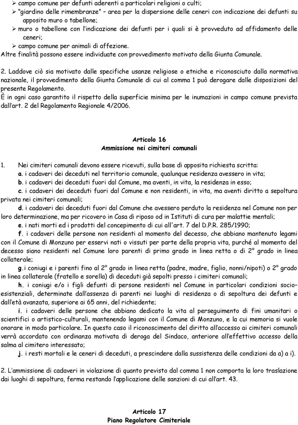 Altre finalità possono essere individuate con provvedimento motivato della Giunta Comunale. 2.