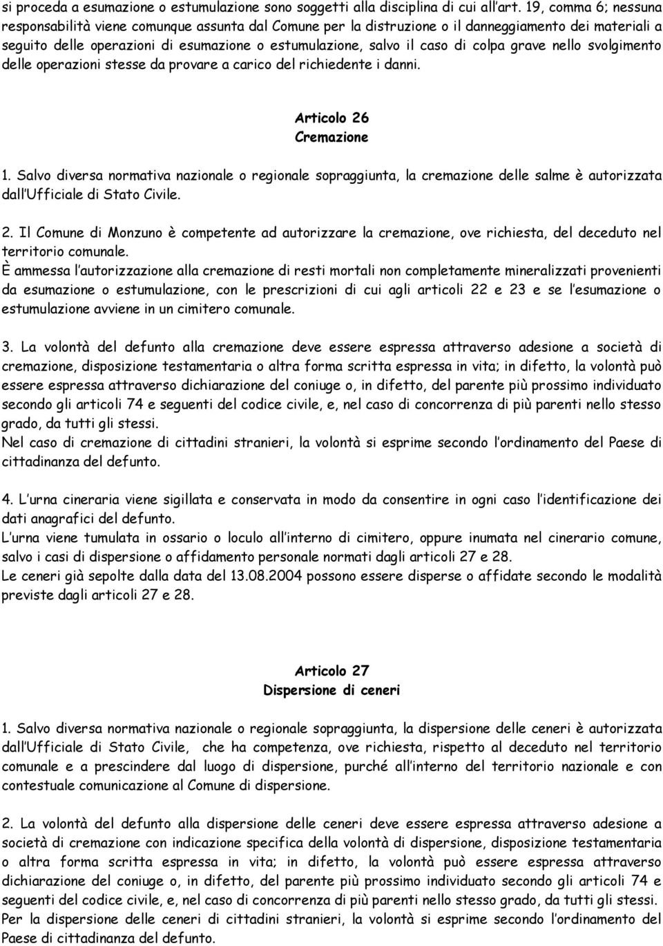 colpa grave nello svolgimento delle operazioni stesse da provare a carico del richiedente i danni. Articolo 26 Cremazione 1.