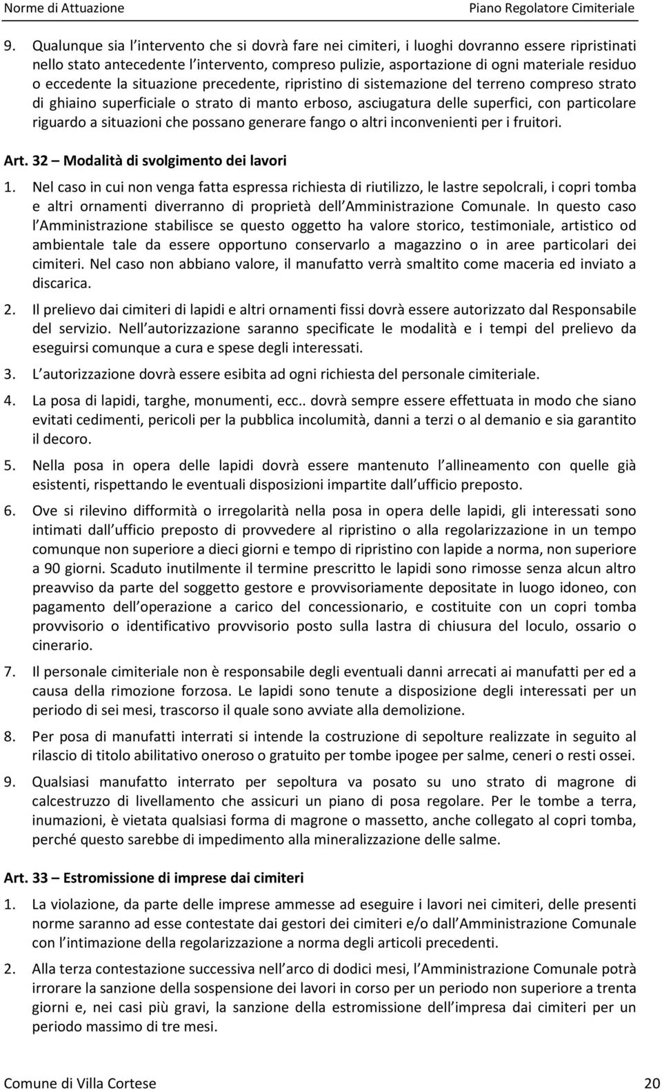 situazioni che possano generare fango o altri inconvenienti per i fruitori. Art. 32 Modalità di svolgimento dei lavori 1.