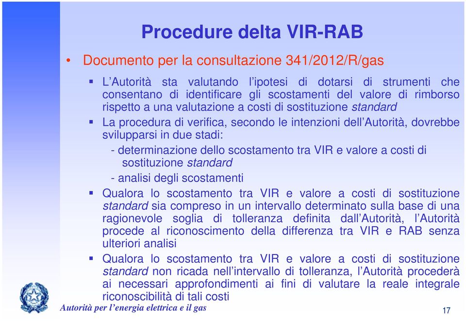 VIR e valore a costi di sostituzione standard - analisi degli scostamenti Qualora lo scostamento tra VIR e valore a costi di sostituzione standard sia compreso in un intervallo determinato sulla base