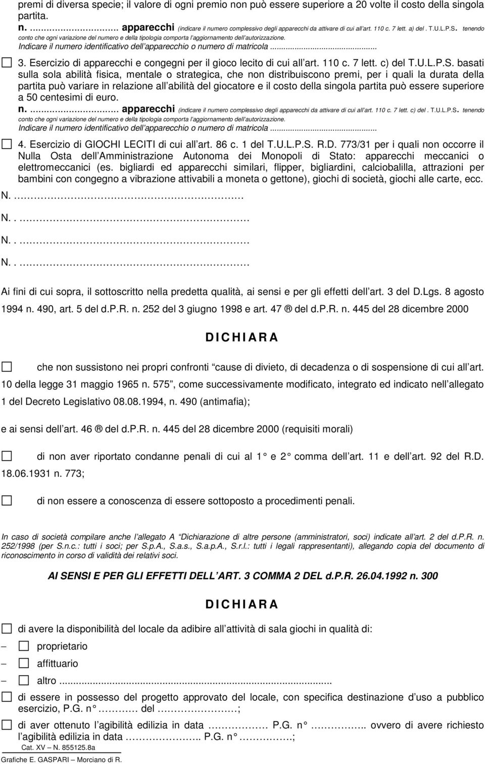 Indicare il numero identificativo dell apparecchio o numero di matricola... 3. Esercizio di apparecchi e congegni per il gioco lecito di cui all art. 110 c. 7 lett. c) del T.U.L.P.S.