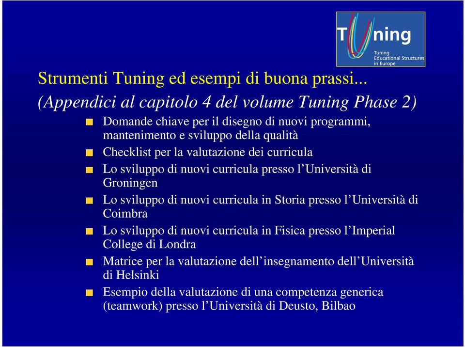 per la valutazione dei curricula Lo sviluppo di nuovi curricula presso l Università di Groningen Lo sviluppo di nuovi curricula in Storia presso l