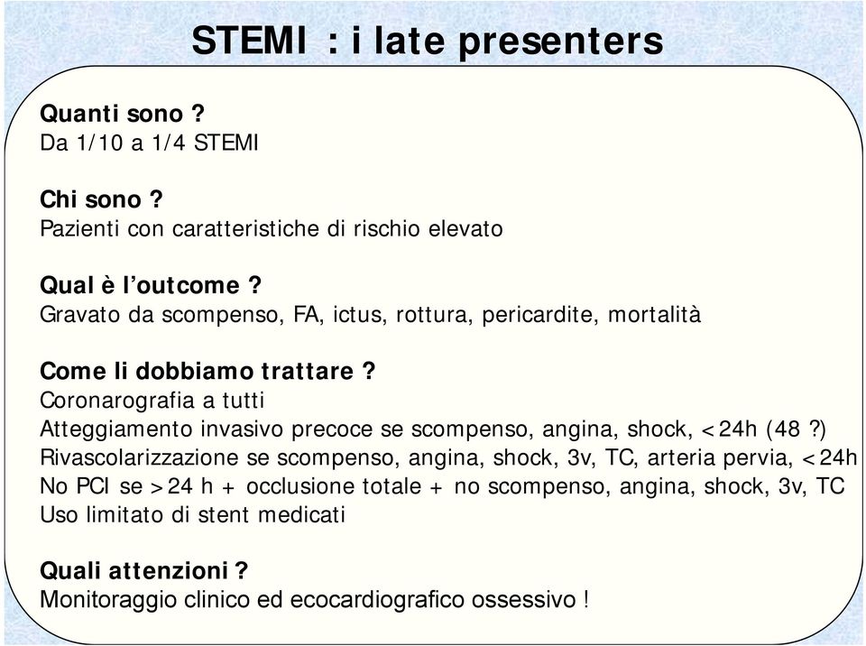 Coronarografia a tutti Atteggiamento invasivo precoce se scompenso, angina, shock, <24h (48?