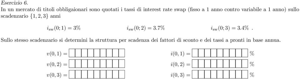 variabile a 1 anno) sullo scadenzario {1, 2, 3} anni i sw (0; 1) = 3% i sw (0; 2) = 3.