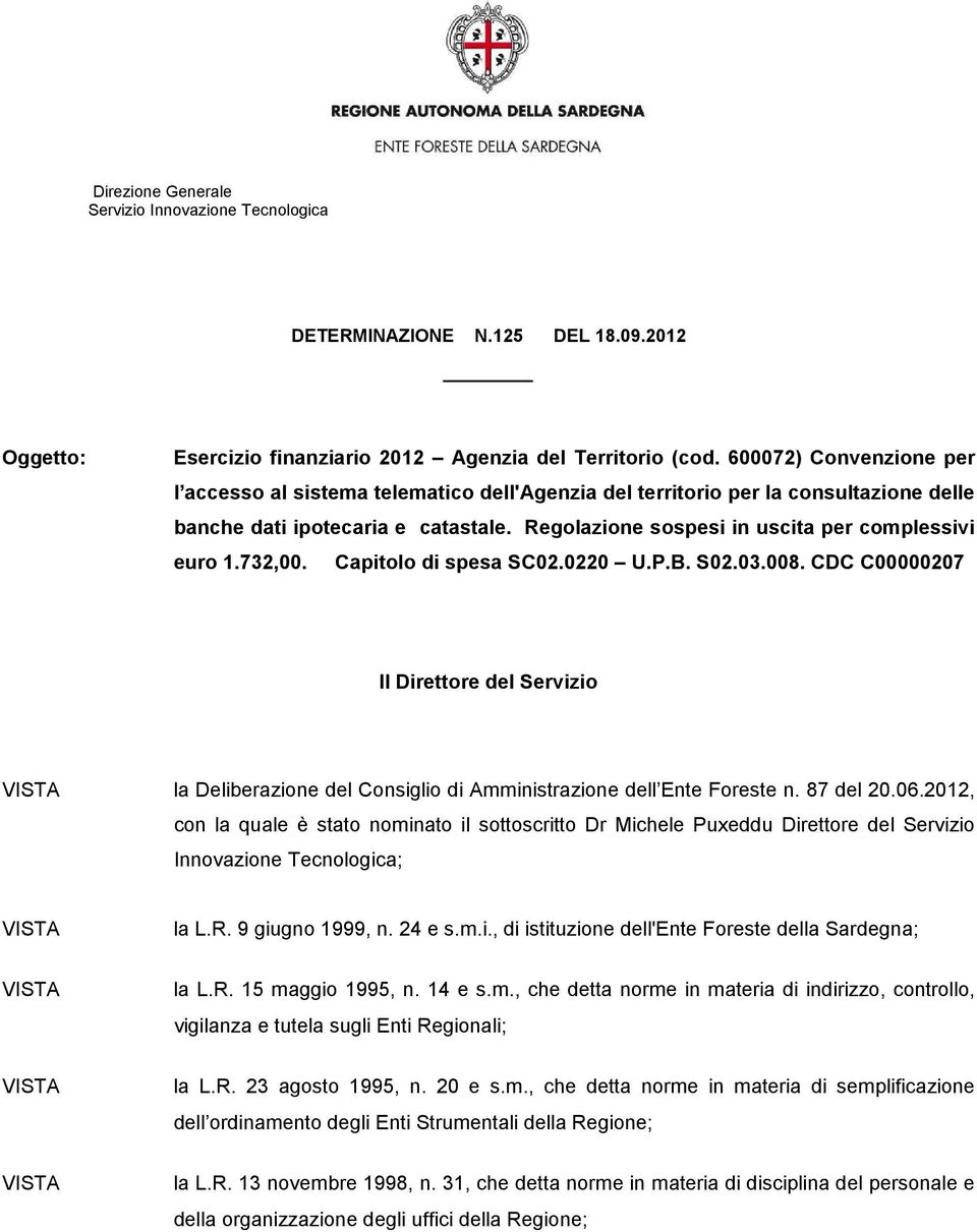 732,00. Capitolo di spesa SC02.0220 U.P.B. S02.03.008. CDC C00000207 Il Direttore del Servizio la Deliberazione del Consiglio di Amministrazione dell Ente Foreste n. 87 del 20.06.