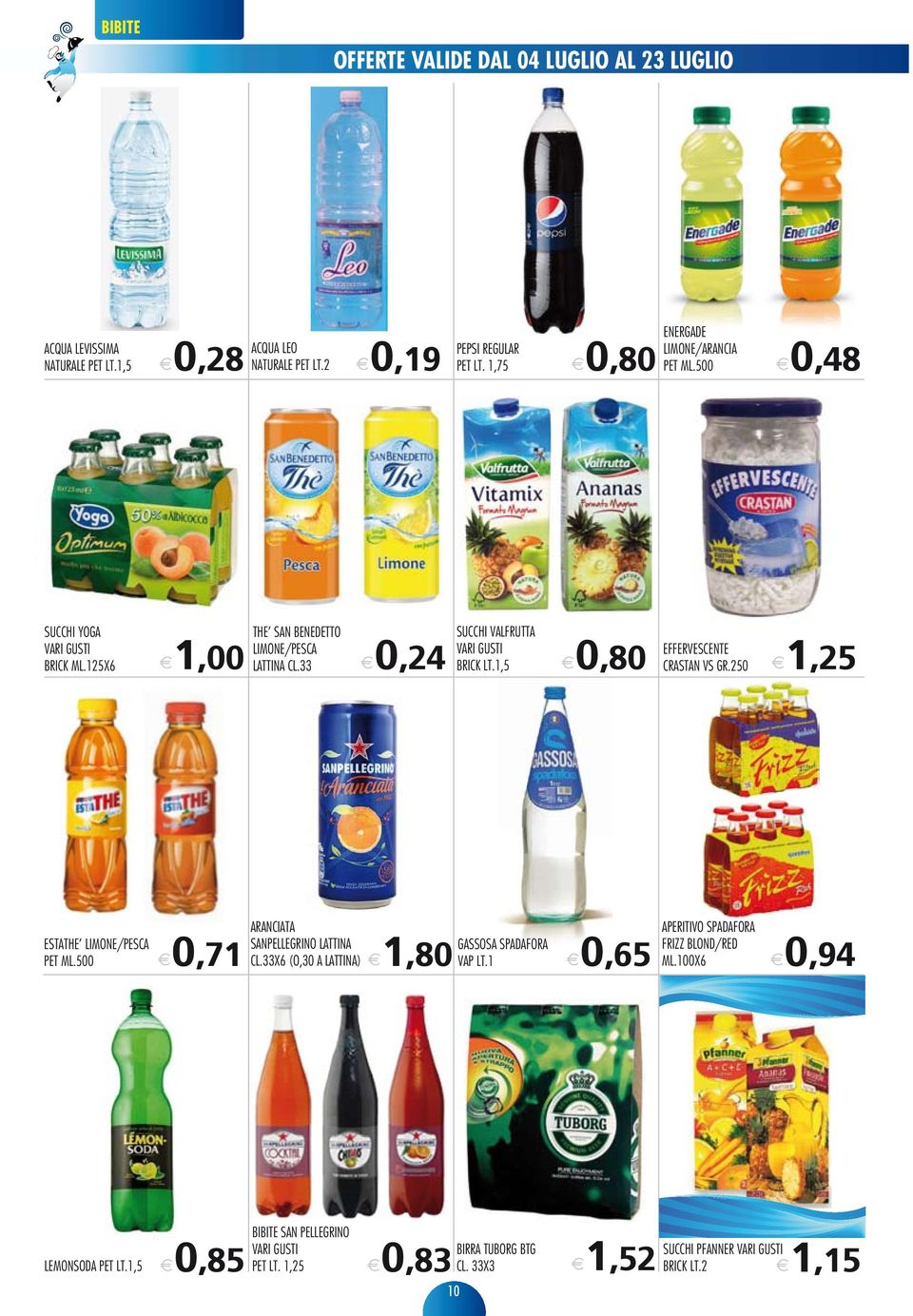 33 0,24 SUCCHI VALFRUTTA VARI GUSTI BRICK LT.1,5 0,80 EFFERVESCENTE CRASTAN VS GR.250 1,25 ESTATHE LIMONE/PESCA PET ML.500 0,71 ARANCIATA SANPELLEGRINO LATTINA CL.