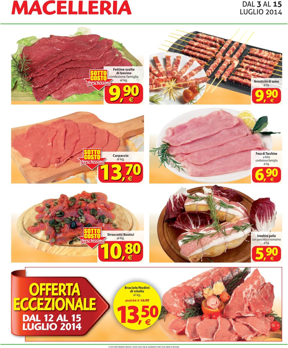 Straccetti Rustici 10,80 OFFERTA ECCEZIONALE DAL 12 AL 15 LUGLIO 2014 Braciole/Nodini di vitello 50