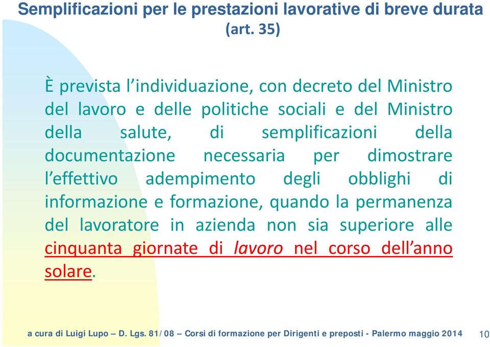 della salute, di semplificazioni della documentazione necessaria per dimostrare l effettivo adempimento degli