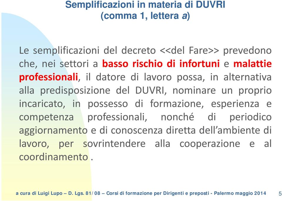 predisposizione del DUVRI, nominare un proprio incaricato, in possesso di formazione, esperienza e competenza professionali,