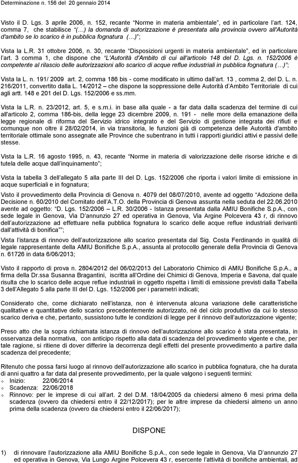 30, recante Disposizioni urgenti in materia ambientale, ed in particolare l art. 3 comma 1, che dispone che L'Autorità d'ambito di cui all'articolo 148 del D. Lgs. n.