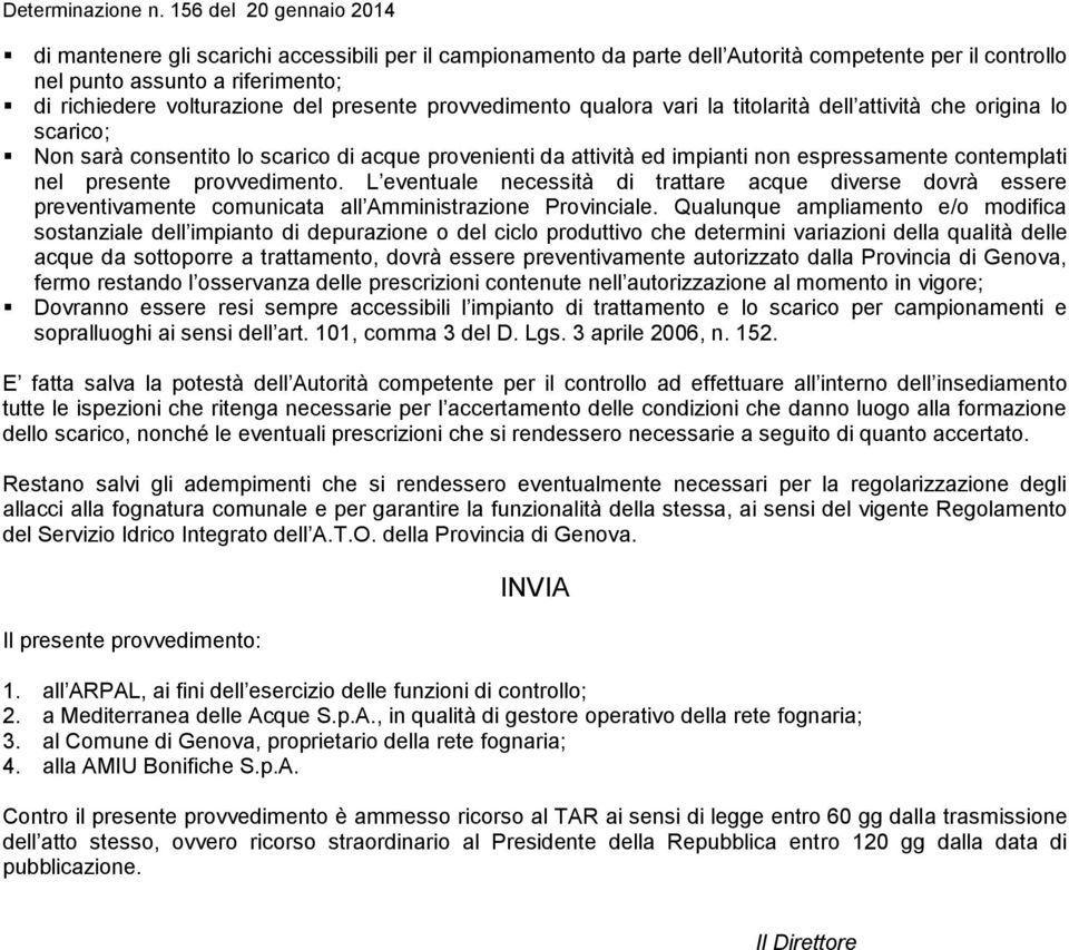 L eventuale necessità di trattare acque diverse dovrà essere preventivamente comunicata all Amministrazione Provinciale.