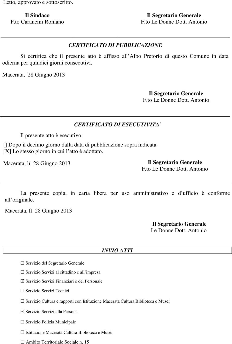 Macerata, 28 Giugno 2013 Il presente atto è esecutivo: CERTIFICATO DI ESECUTIVITA [] Dopo il decimo giorno dalla data di pubblicazione sopra indicata. [X] Lo stesso giorno in cui l atto è adottato.