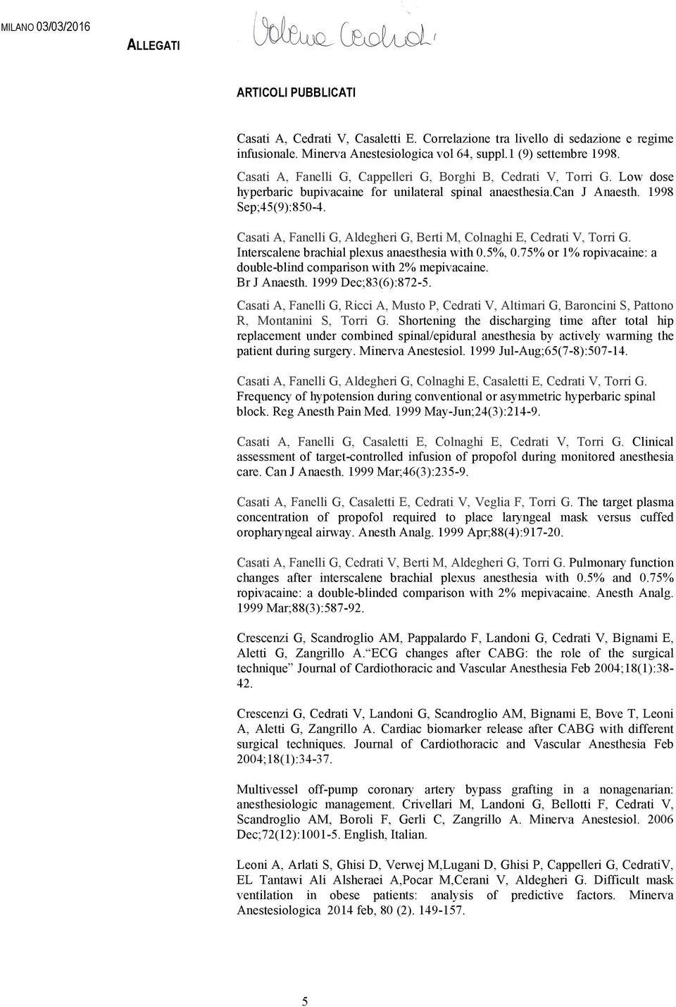 Casati A, Fanelli G, Aldegheri G, Berti M, Colnaghi E, Cedrati V, Torri G. Interscalene brachial plexus anaesthesia with 0.5%, 0.75% or 1% ropivacaine: a double-blind comparison with 2% mepivacaine.