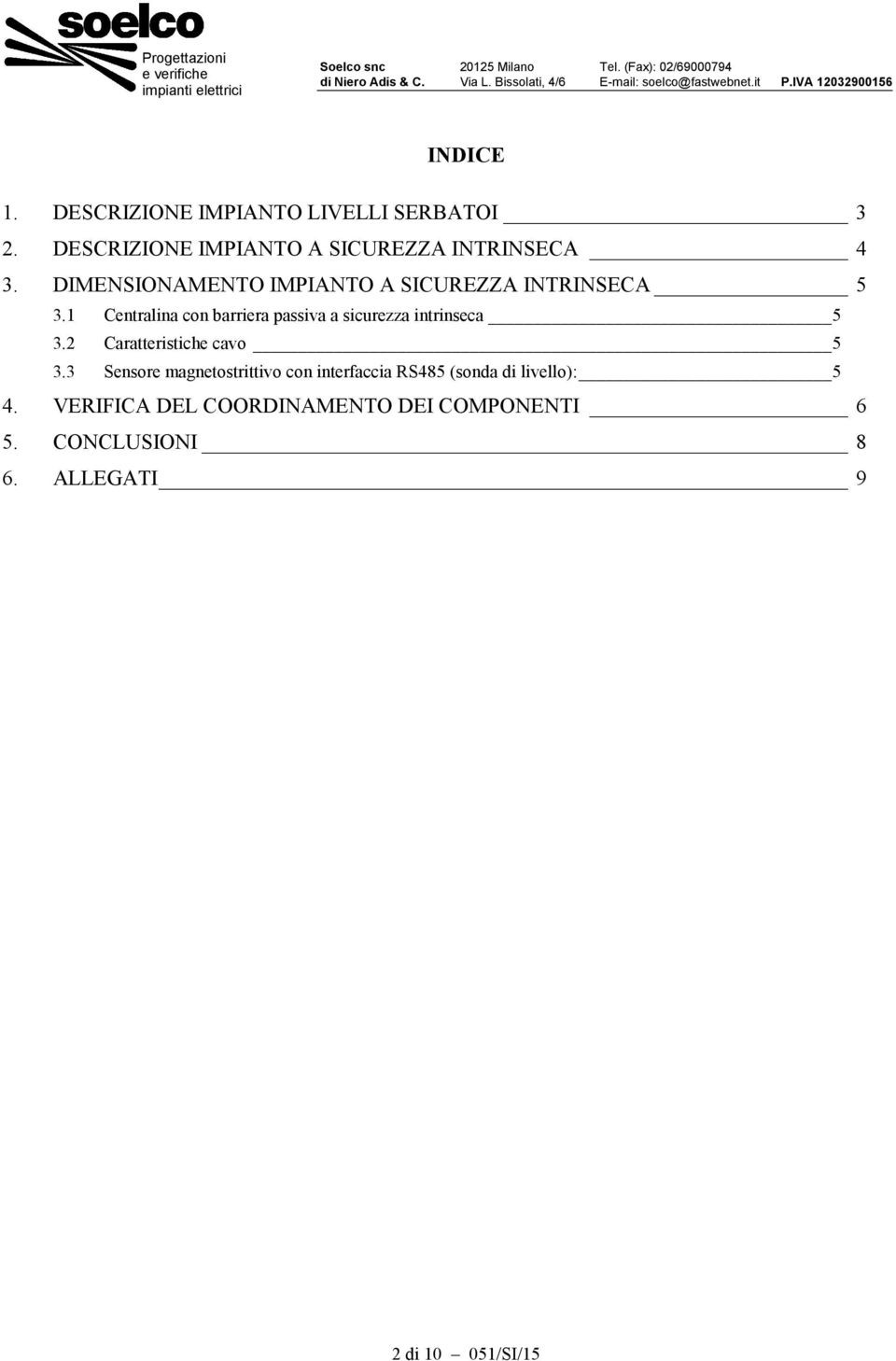 DIMENSIONAMENTO IMPIANTO A SICUREZZA INTRINSECA 5 3.1 Centralina con barriera passiva a sicurezza intrinseca 5 3.