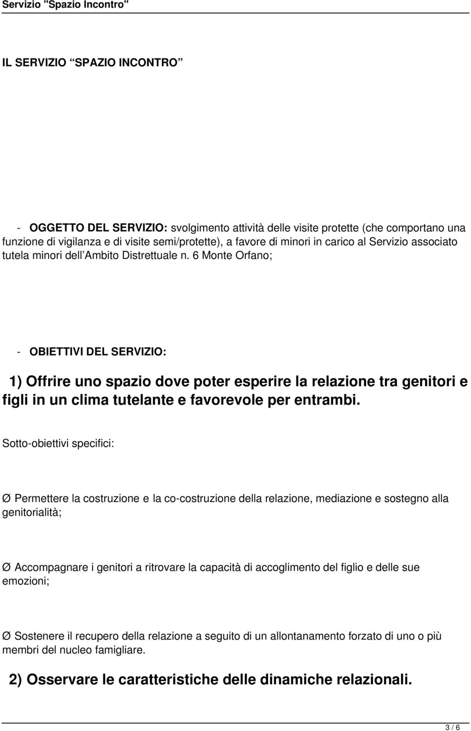 6 Monte Orfano; - OBIETTIVI DEL SERVIZIO: 1) Offrire uno spazio dove poter esperire la relazione tra genitori e figli in un clima tutelante e favorevole per entrambi.