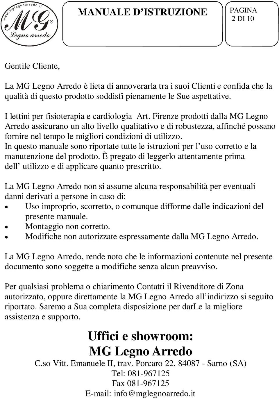Firenze prodotti dalla MG Legno Arredo assicurano un alto livello qualitativo e di robustezza, affinché possano fornire nel tempo le migliori condizioni di utilizzo.