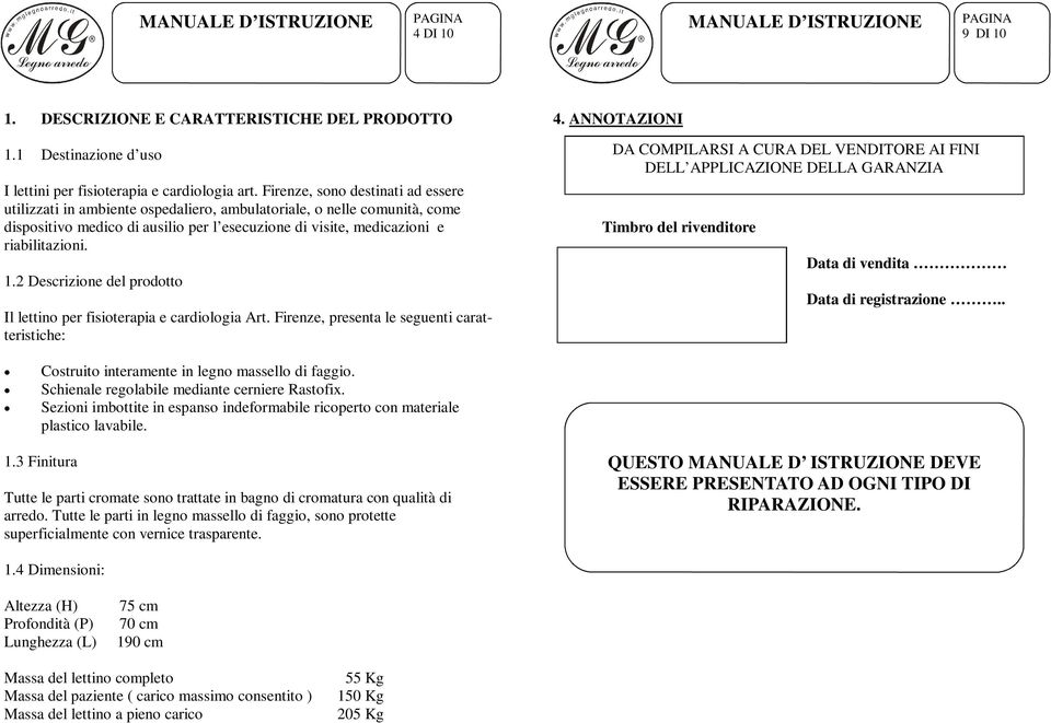 2 Descrizione del prodotto Il lettino per fisioterapia e cardiologia Art. Firenze, presenta le seguenti caratteristiche: 4.