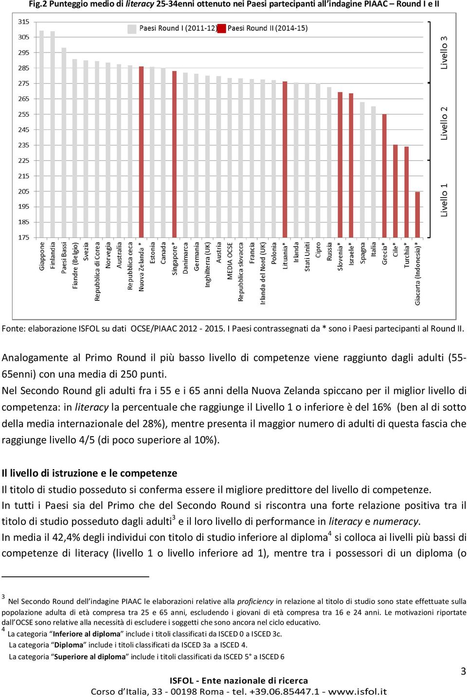 Nel Secondo Round gli adulti fra i 55 e i 65 anni della Nuova Zelanda spiccano per il miglior livello di competenza: in literacy la percentuale che raggiunge il Livello 1 o inferiore è del 16% (ben