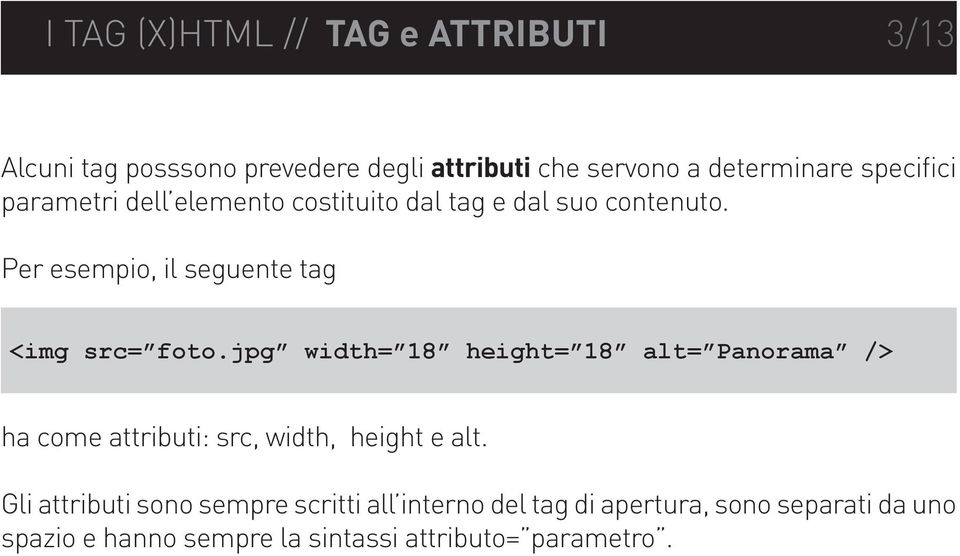 Per esempio, il seguente tag <img src= foto.