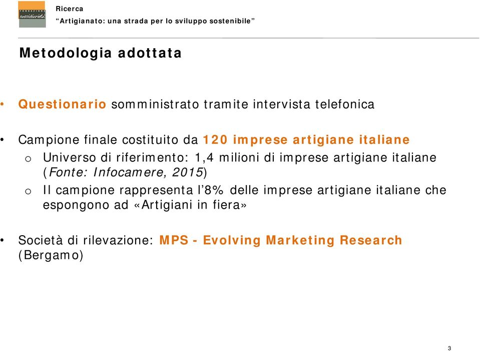 artigiane italiane (Fonte: Infocamere, 2015) Il campione rappresenta l 8% delle imprese artigiane