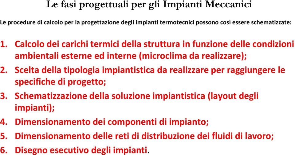 Scelta della tipologia impiantistica da realizzare per raggiungere le specifiche di progetto; 3.