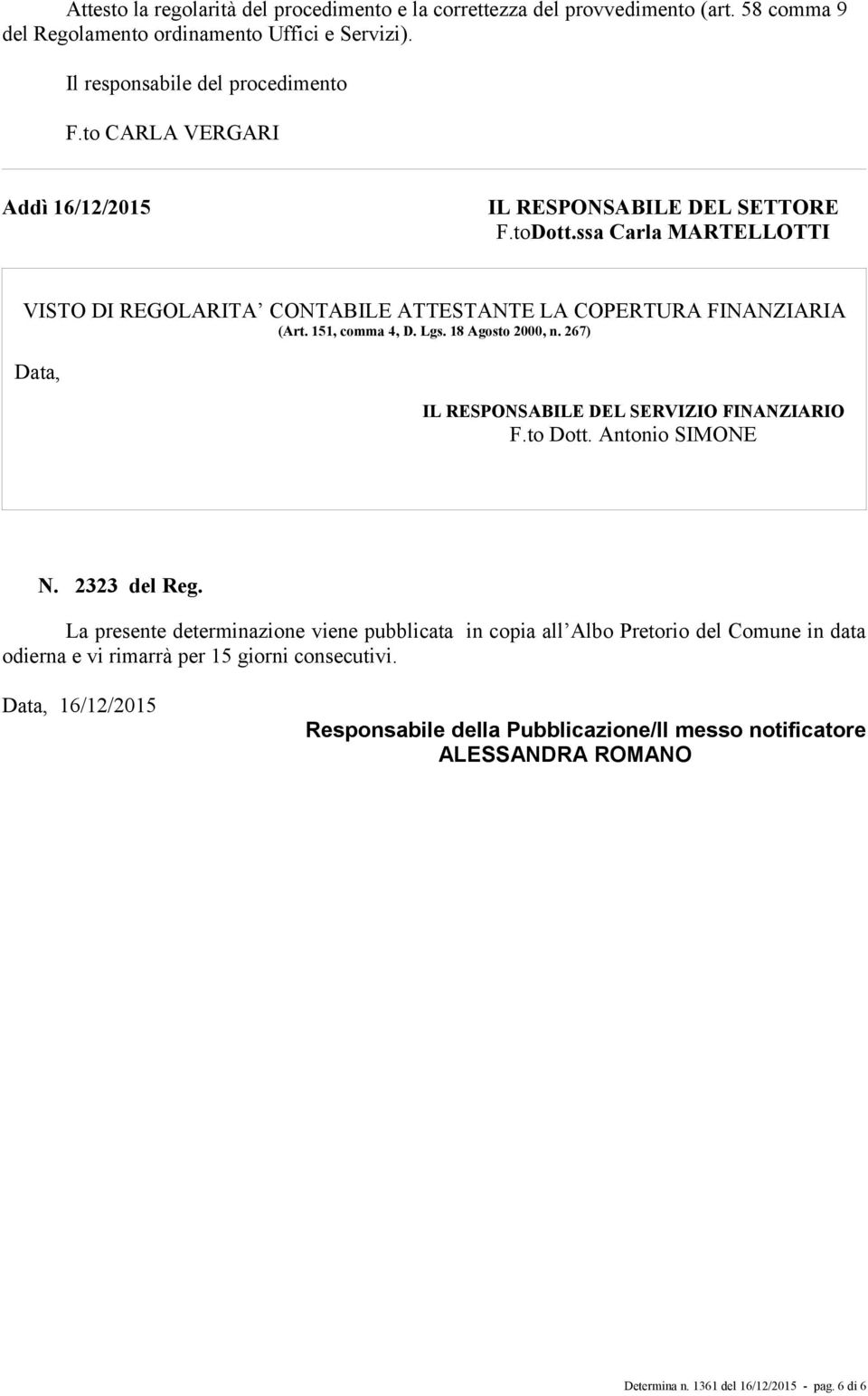 18 Agosto 2000, n. 267) Data, IL RESPONSABILE DEL SERVIZIO FINANZIARIO F.to Dott. Antonio SIMONE N. 2323 del Reg.