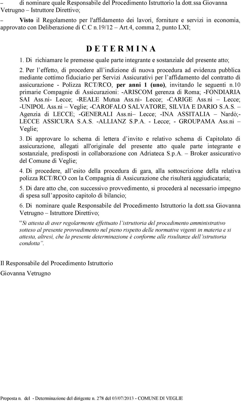 4, comma 2, punto LXI; D E T E R M I N A 1. Di richiamare le premesse quale parte integrante e sostanziale del presente atto; 2.