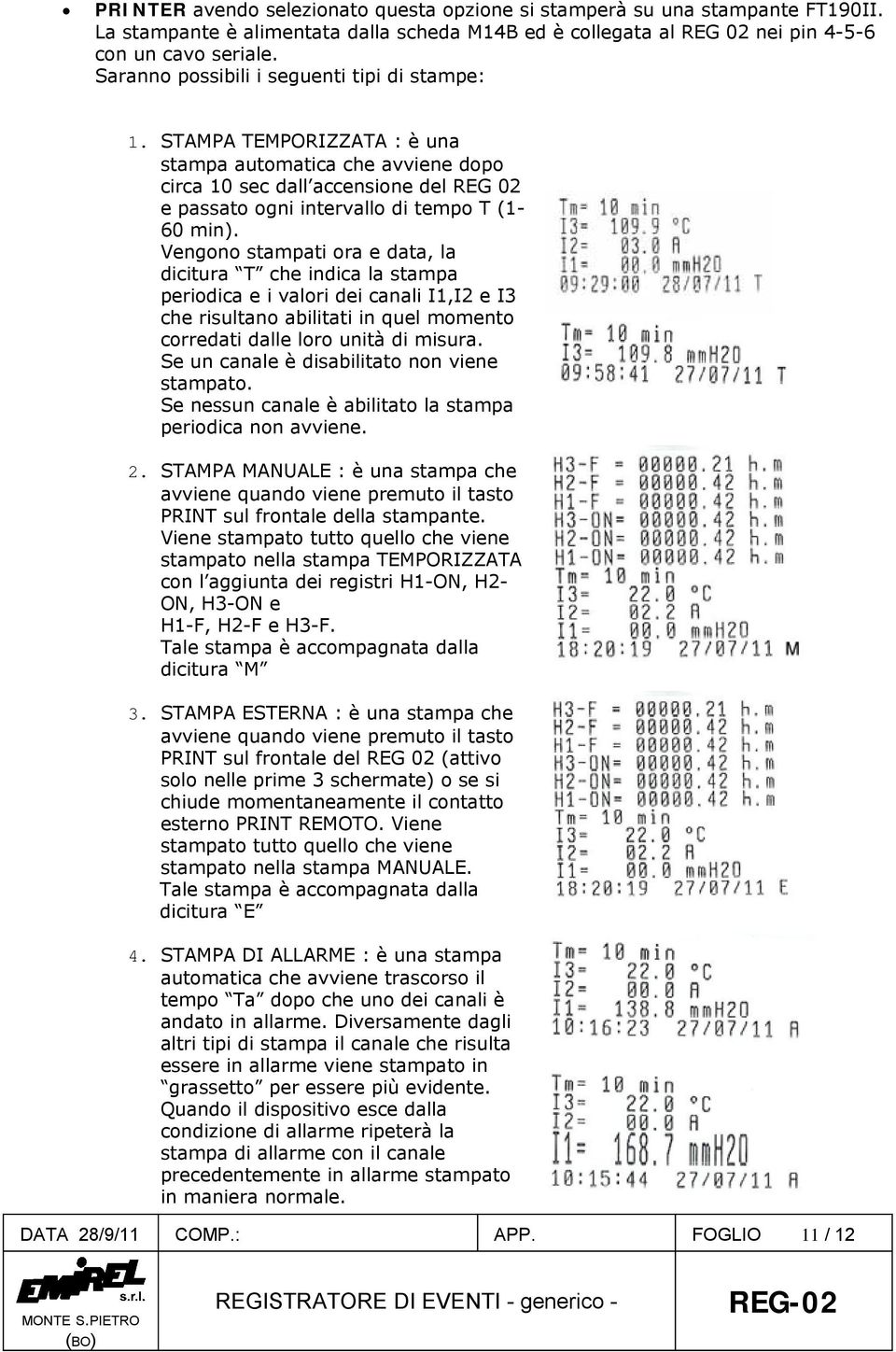 Vengono stampati ora e data, la dicitura T che indica la stampa periodica e i valori dei canali I1,I2 e I3 che risultano abilitati in quel momento corredati dalle loro unità di misura.