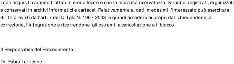 Relativamente ai dati medesimi l interessato può esercitare i diritti previsti dall art. 7 del D. Lgs. N.