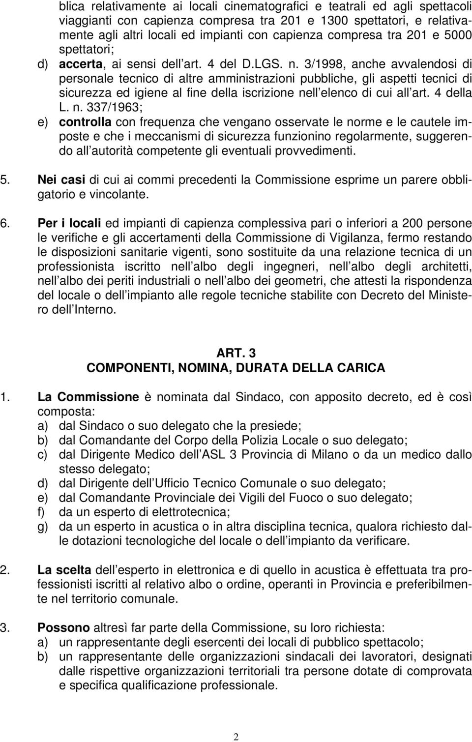 3/1998, anche avvalendosi di personale tecnico di altre amministrazioni pubbliche, gli aspetti tecnici di sicurezza ed igiene al fine della iscrizione ne