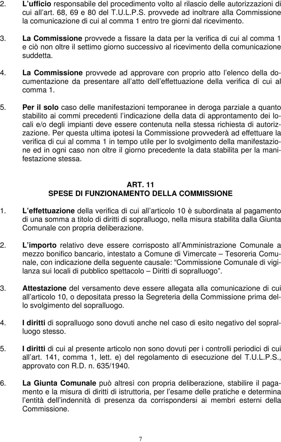 La Commissione provvede a fissare la data per la verifica di cui al comma 1 e ciò non oltre il settimo giorno successivo al ricevimento della comunicazione suddetta. 4.