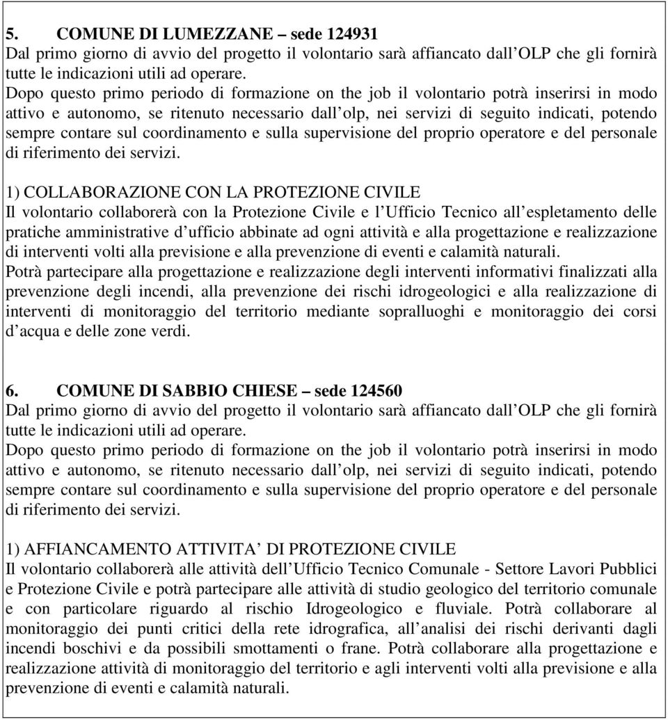 sul coordinamento e sulla supervisione del proprio operatore e del personale di riferimento dei servizi.