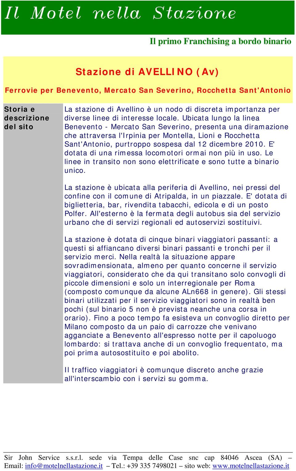 E' dotata di una rimessa locomotori ormai non più in uso. Le linee in transito non sono elettrificate e sono tutte a binario unico.